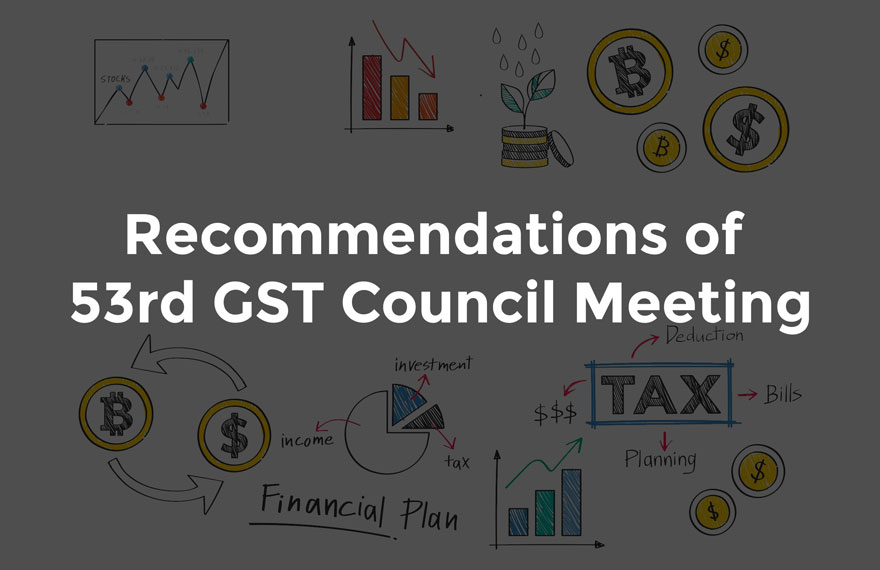 These are some of the key recommendations of 53rd GST Council Meeting